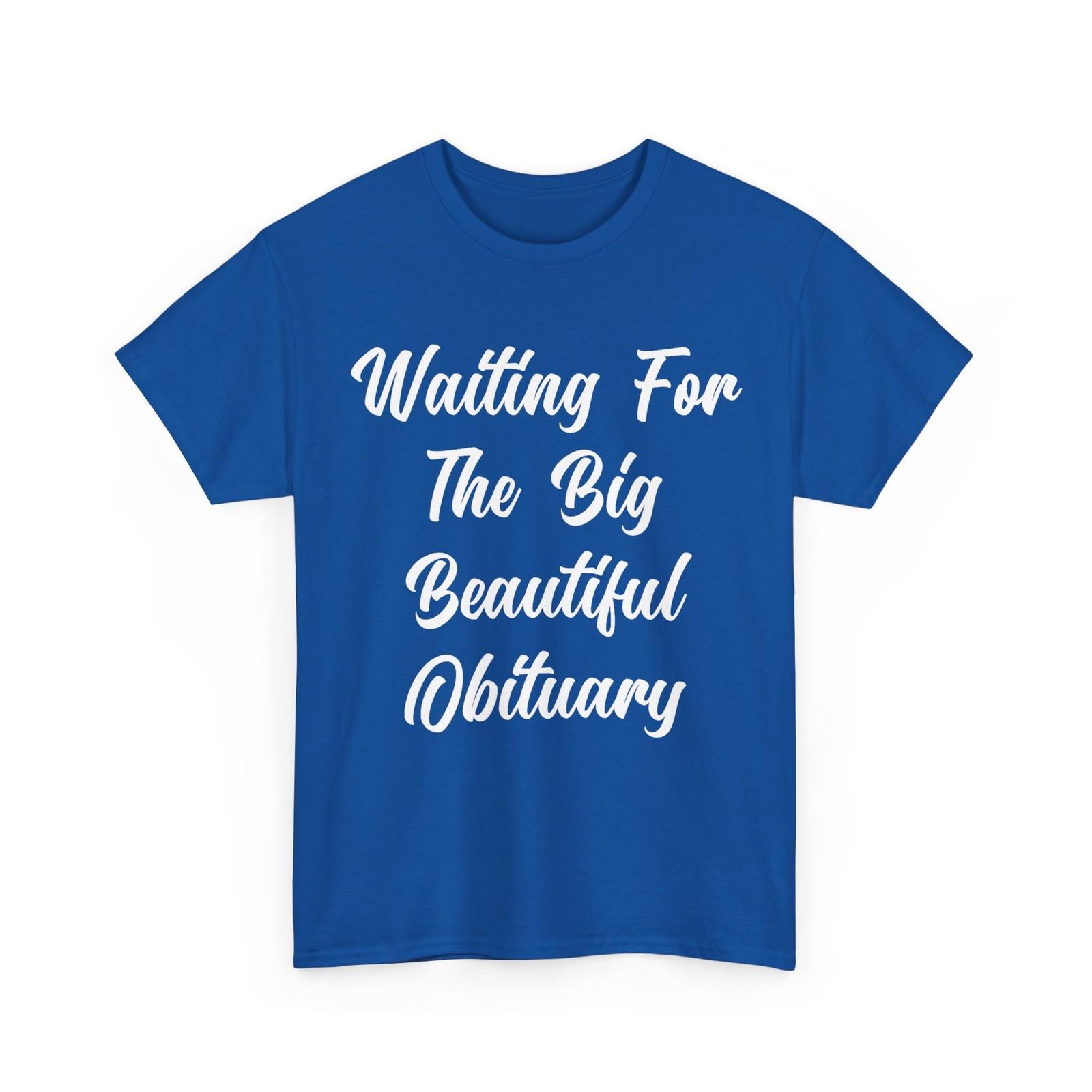 Waiting for The Big Beautiful Obituary Funny Saying Quote T-Shirt S