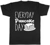 Everyday Pancake Day Mens Womens Ladies T-Shirt Tee