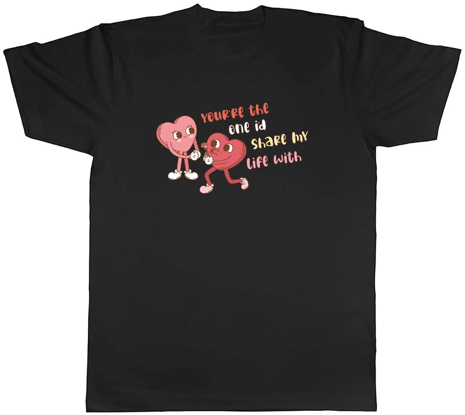Valentines Day Mens T-Shirt You re The One I d Share my Life With Tee Gift XS