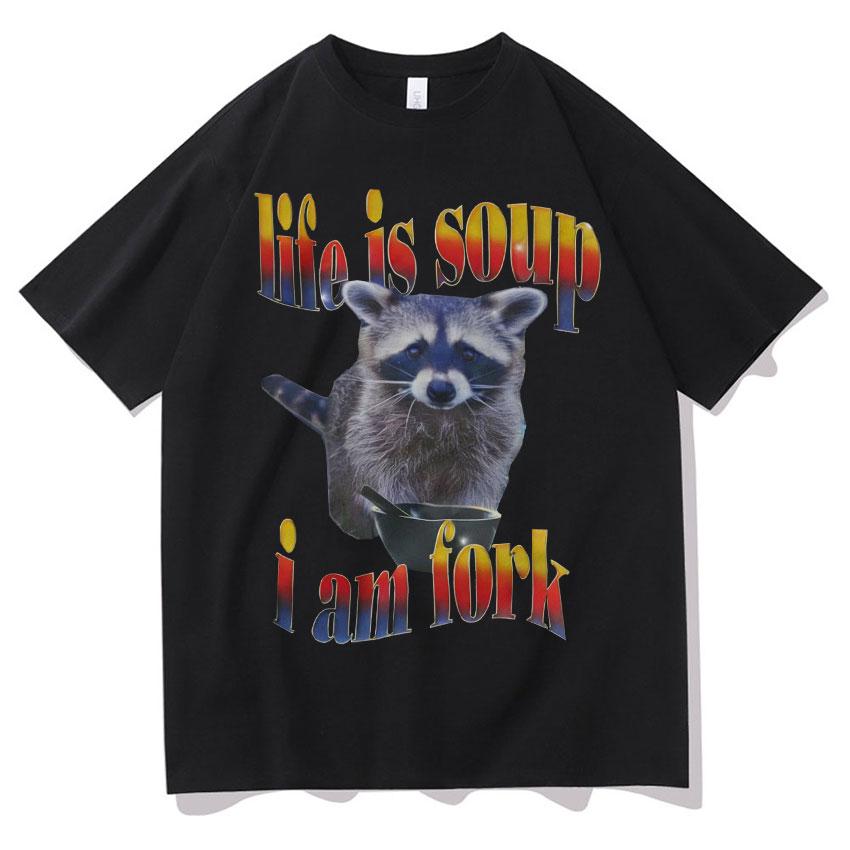 

Life Is Soup I Am Fork Funny Raccoon Meme Unisex Women Casual Clothing Retro Fashion High Quality Loose Short Sleeve T Shirt Unisex S