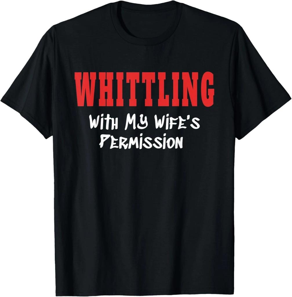 Funny Whittling With My Wife's Permission Tee Gift Unisex T-Shirt