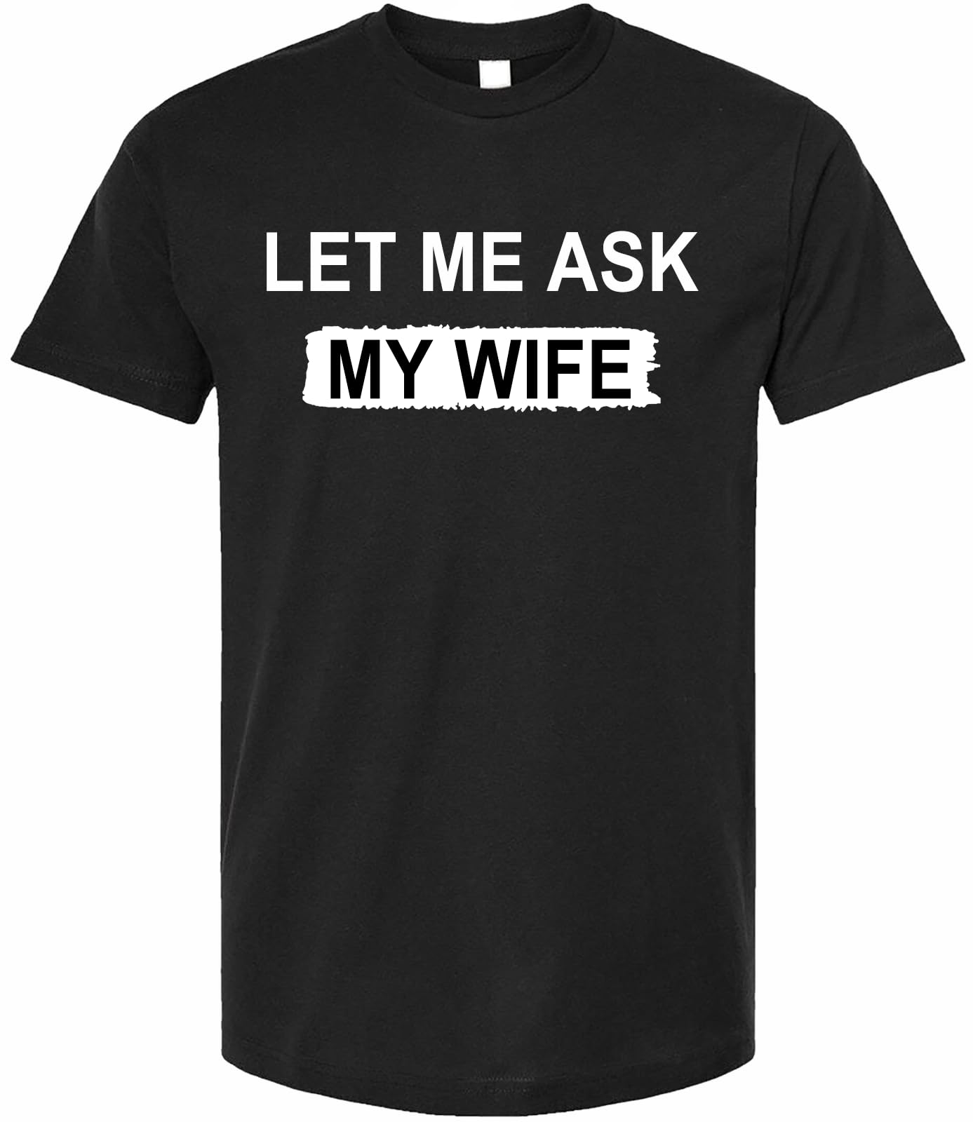 Let Me Ask My Wife, She Said No T-Shirt Funny Saying Shirt Gift for Husband Unisex Casual Short Sleeve Graphic Tee Tops s чёрный
