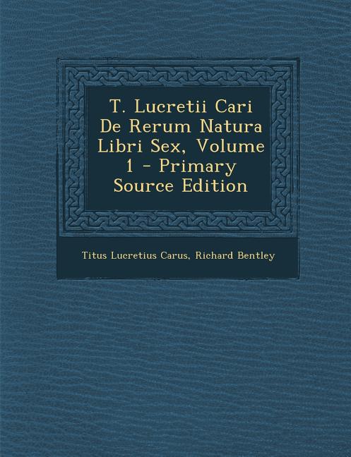 Buch T. Lucretii Cari De Rerum Natura Libri Sex, Volume 1
