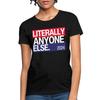 Literally Anyone Else Funny 2024 Election Women's T-Shirt