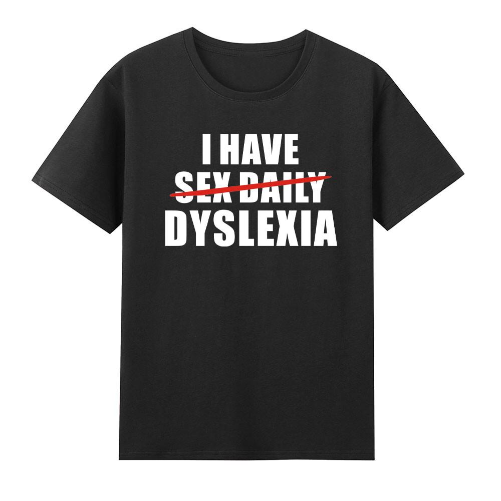 I Have Dyslexia Replaced Sex Daily Funny Adult Tshirt S
