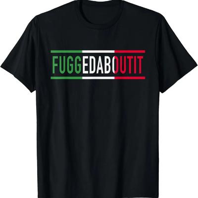 Fuggedaboutit Funny Italian Slang For Men Or Women Italia T-Shirt