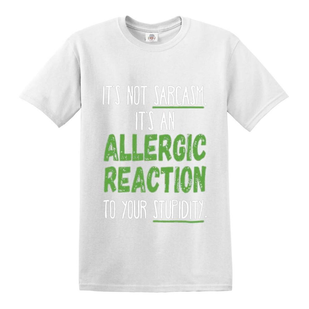 Its an allergic reaction not sarcasm rude funny sass slogan novelty t shirt top