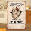 1pc 2D Flat Tin Sign I'm Not A Cat My Mom Said I'm A Baby Cute Cat Wall Art Funny Pet Nursery Home Decor