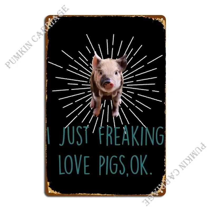 I Just Freaking Love Pigs Metal Sign Pub Mural Cinema Wall Decor Club Tin Sign Poster 20x30cm(7.8x11.8inch)