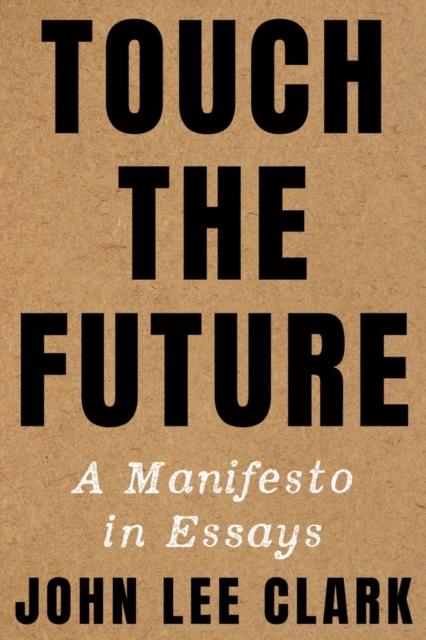 The Touch the Future : A Manifesto In Essays Book