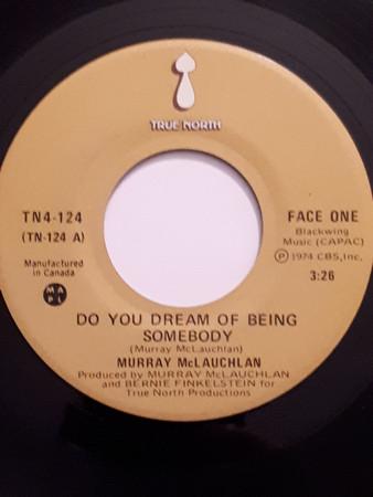 

7inch Record MURRAY MCLAUCHLAN - Do You Dream Of Being Somebody TN4124 TRUE NORTH 1974 Canada Rock Used