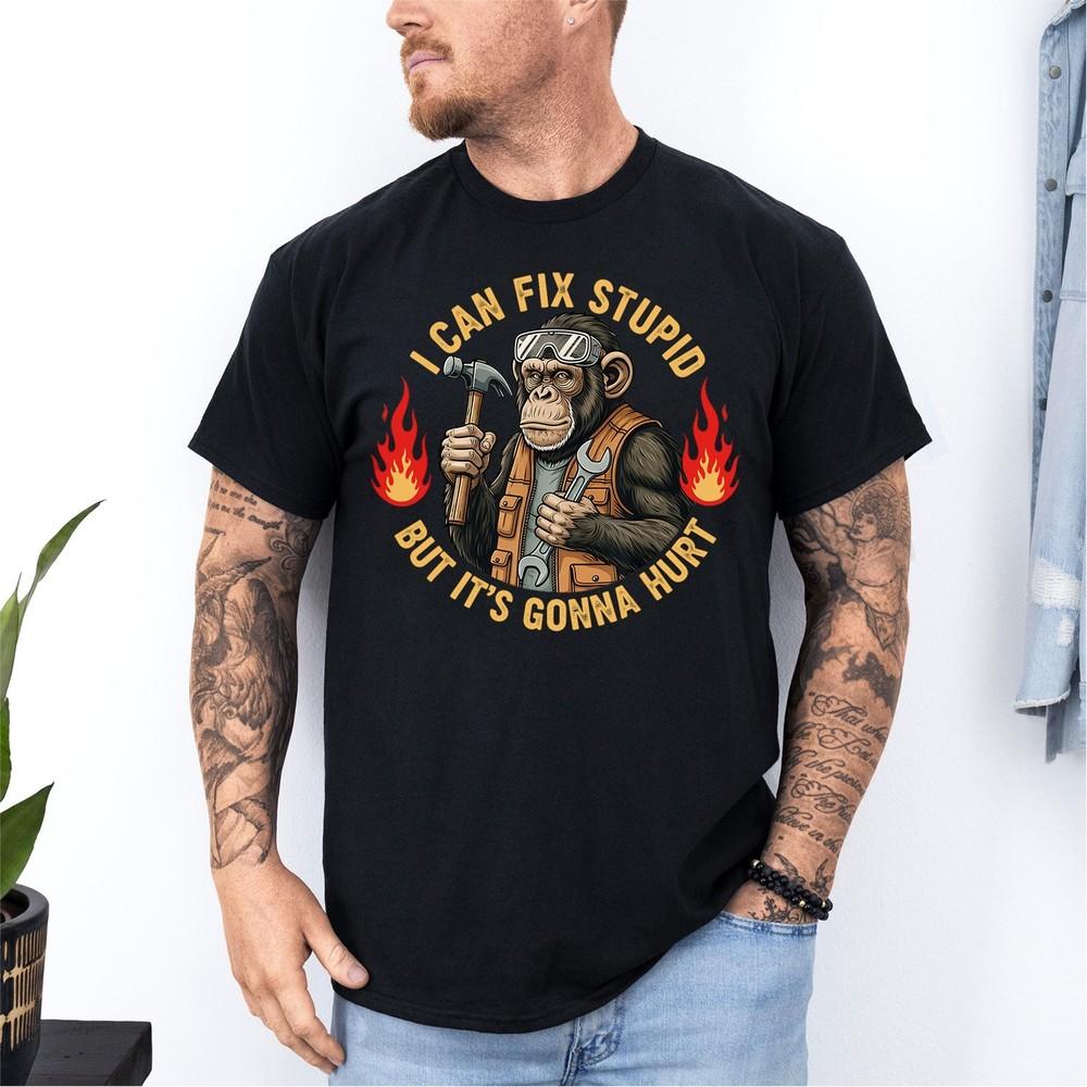 

I Can Fix Stupid But It#039;s Gonna Hurt Mechanic Funny Monkey TShirt Unisex T-Shirt XXXXL