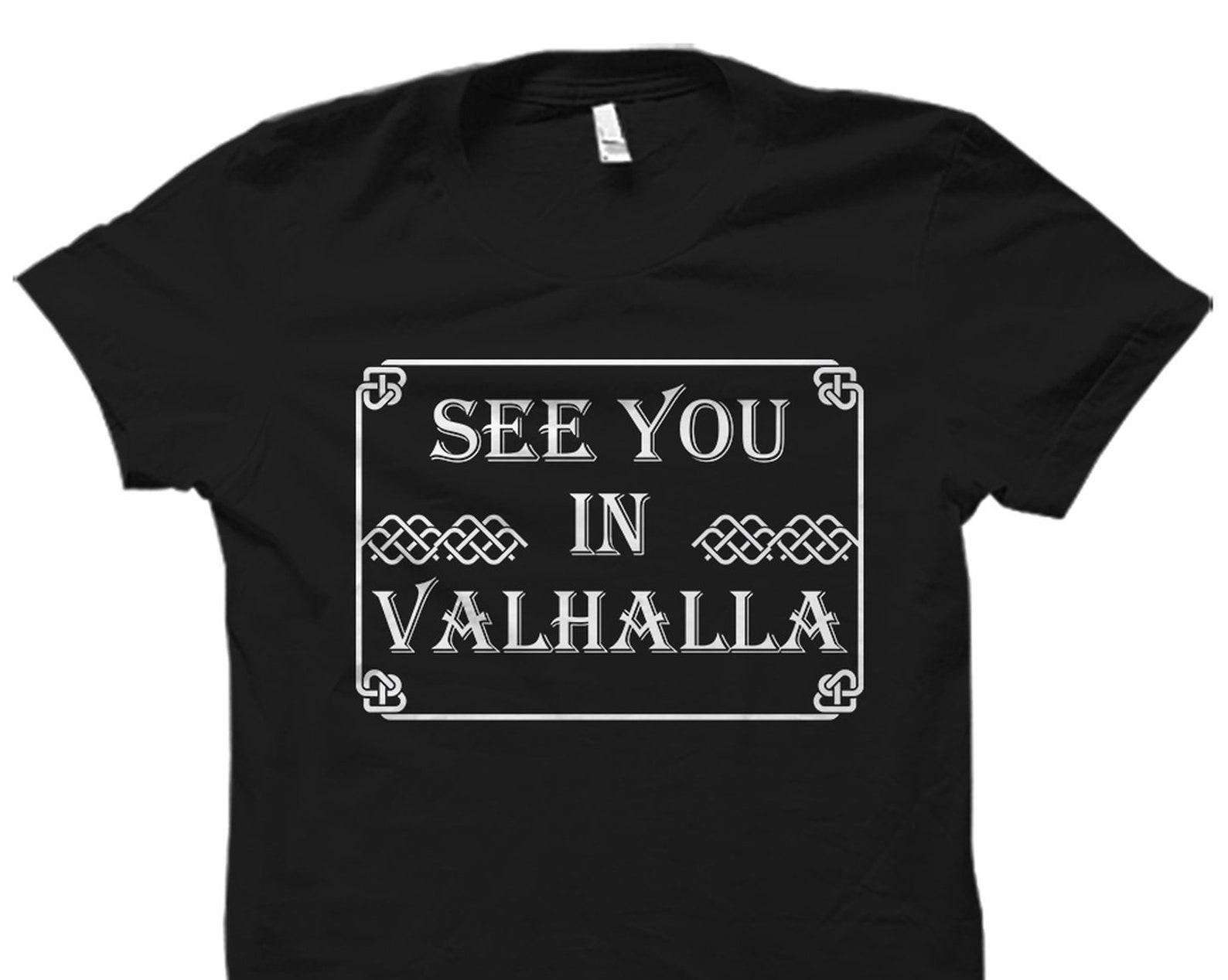 Viking Valhalla Gift. Viking Valhalla Shirt. Viking Gift. Norse Mythology T-Shirt. Gift For Norse Mythology Fan. See You In Valhalla #OS1723 L