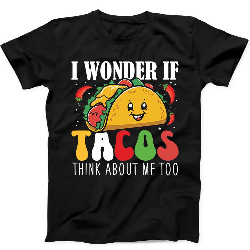 I Wonder if Tacos Think About Me Too Best Seller Funny Gift Black T Shirt 162