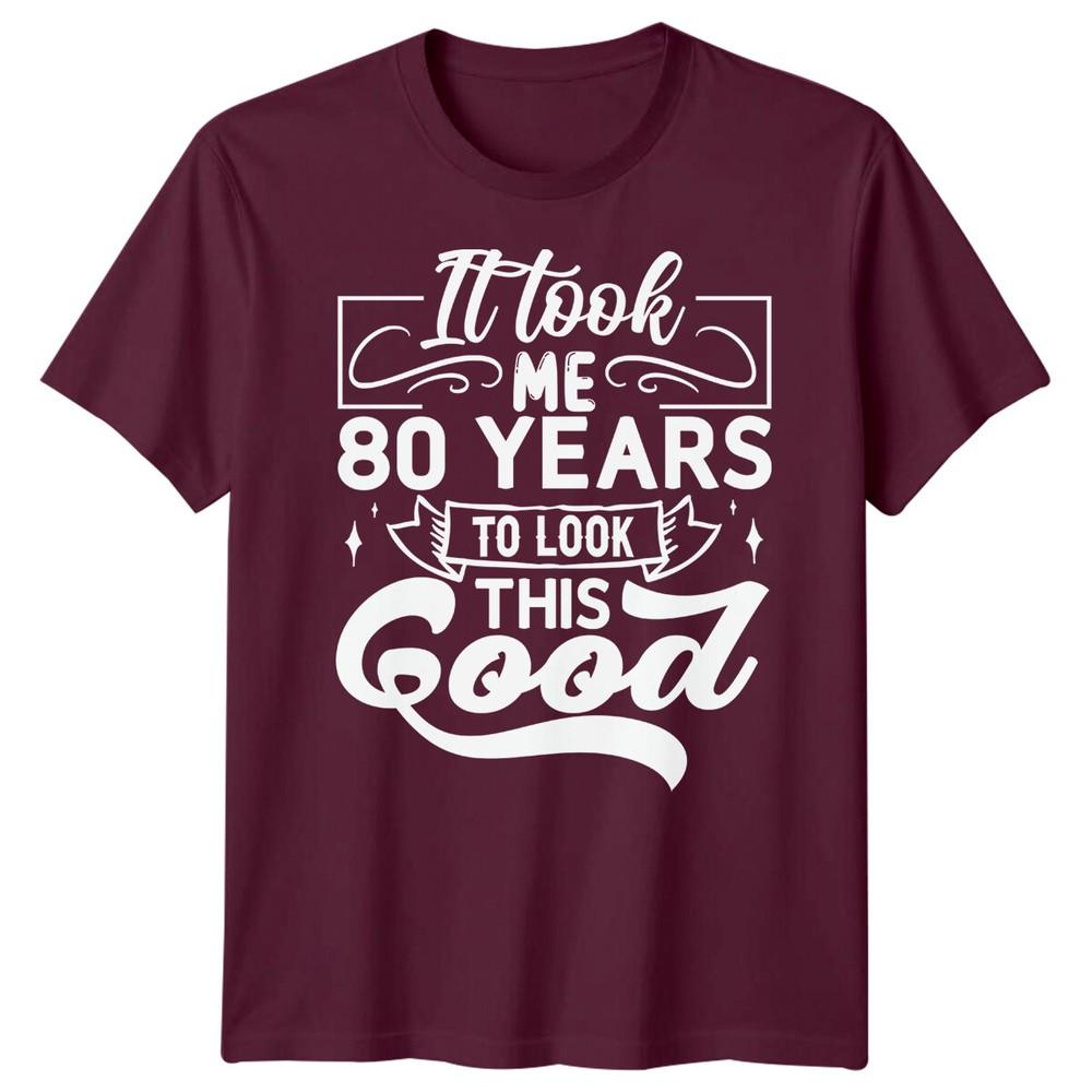 Personalised It Took Me 80 Years Birthday Unisexs TShirt Unisexs Graphic Unisex Top