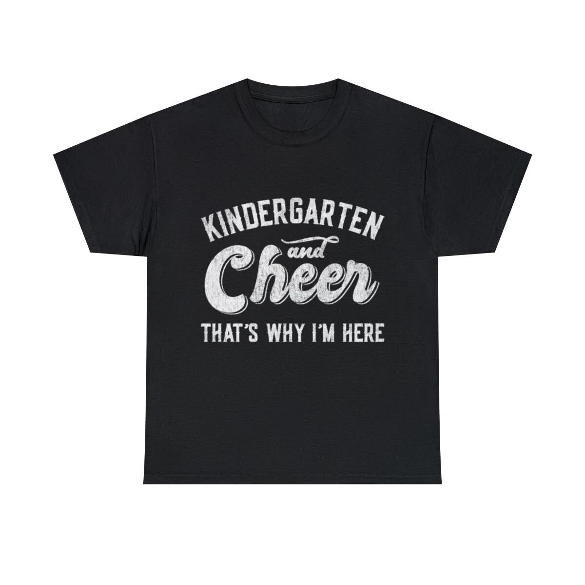 Kindergarten And Cheer That s Why I m Here Graphic Tee Shirt, S-5XL S