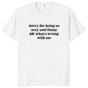 Sorry for Being So Sexy and Funny T Shirt Humor Quotes Y2k Cute Tops Unisex 100% Cotton O-neck T-shirts for Women Men EU Size