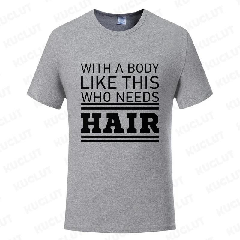 With A Body Like This Who Needs Hair Shirt Leisure Summer T Shirts for Men Tops T Shirt New Fashion Tee Tshirts Funny Bald Gift