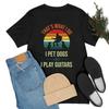 Funny Thats What I Do Pet Dogs And Play Guitars Dog Animal Lovers T Shirt For Vintage Washed Slightly Stretched Streetwear