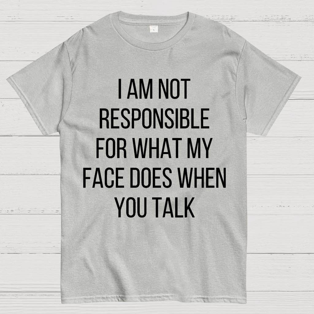 I Am Not Responsible For What My Face Does When You Talk Unisex 100% Cotton Summer Casual Cool Loose T-Shirt