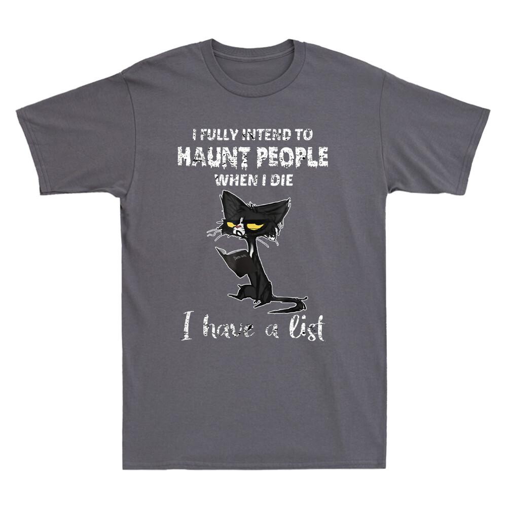 Black Cat I Fully Intend To Haunt People When I Die I Have A List Unisex's T-Shirt