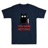 You Saw Nothing Funny Black Cat With Knife Meme Humor Quote Vintage Unisexs Tshirt