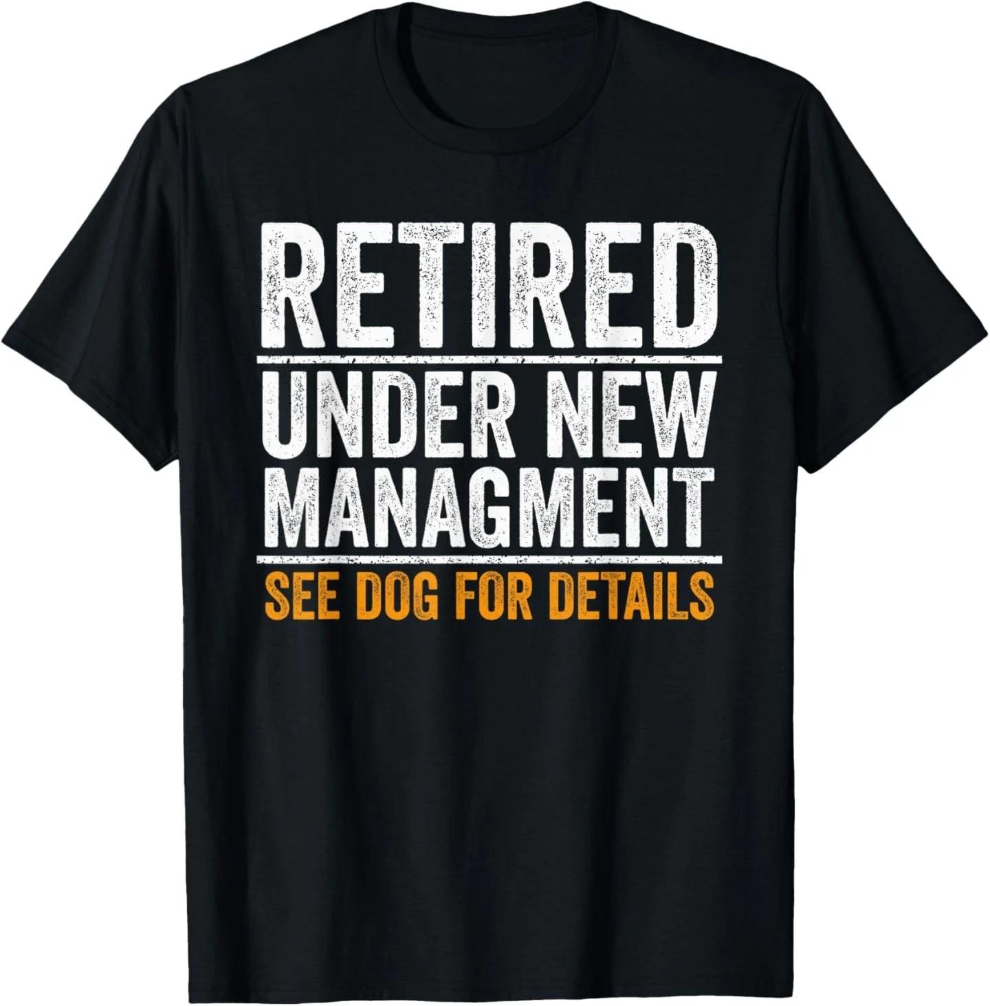 

Retired Under New Management See Dog for Details Funny Dog T-Shirt XL
