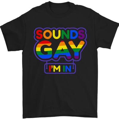 Sounds Gay Im In Funny LGBT Unisexs TShirt 100 Cotton