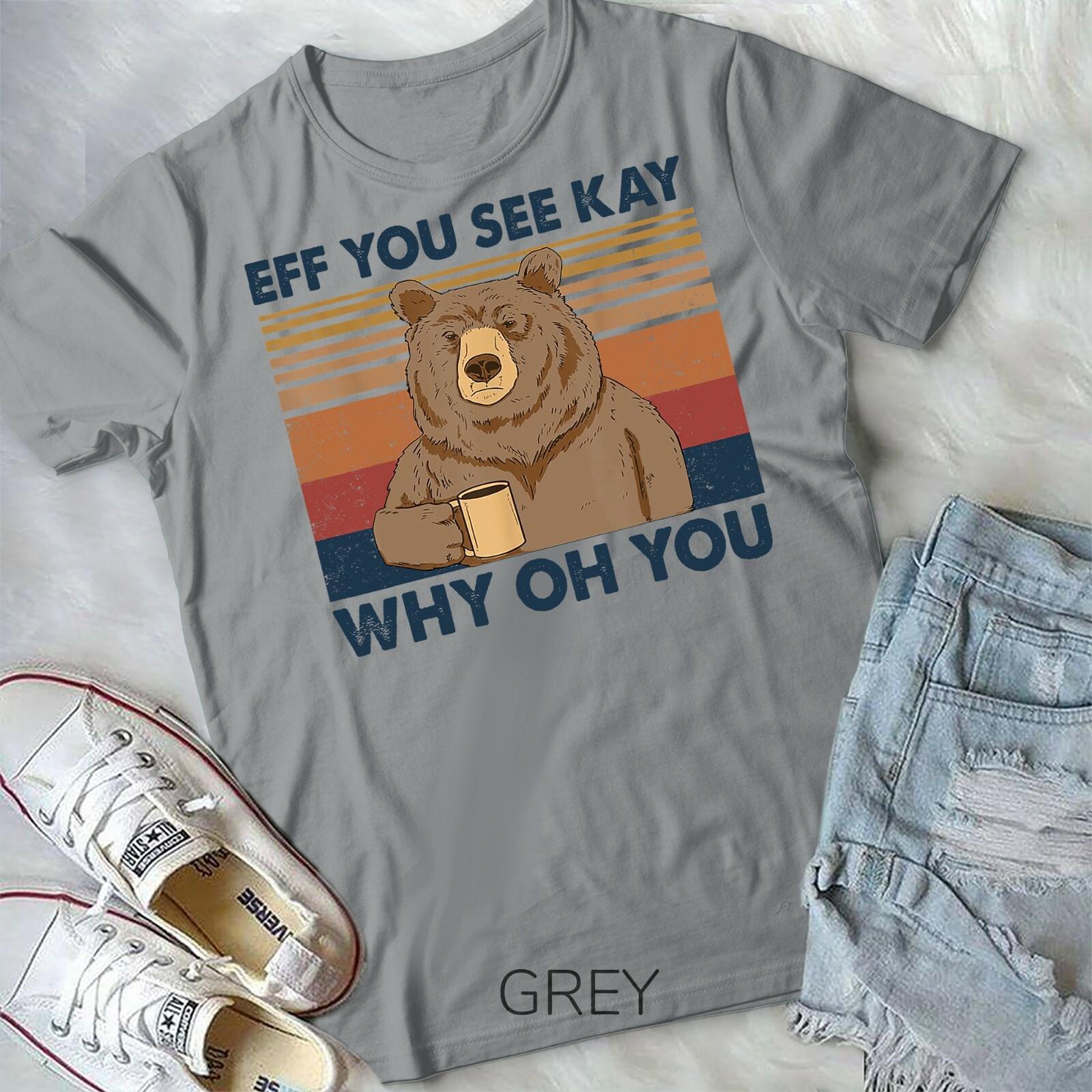Eff You See Kay Why Oh You Bear Drink Coffee Vintage Unisex Form T-shirt L