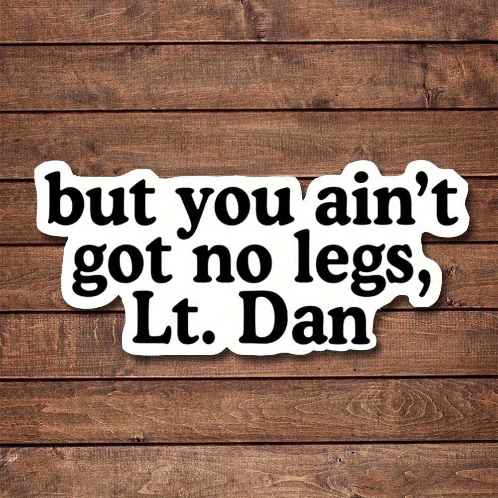 

Но у тебя нет ног, лейтенант. Стикеры Дэн, Вдохновляющая наклейка, Наклейка для ухода за собой для ноутбука, бутылки для воды, автомобиля, скейтборда, Яркий дизайн, Веселье разноцветный