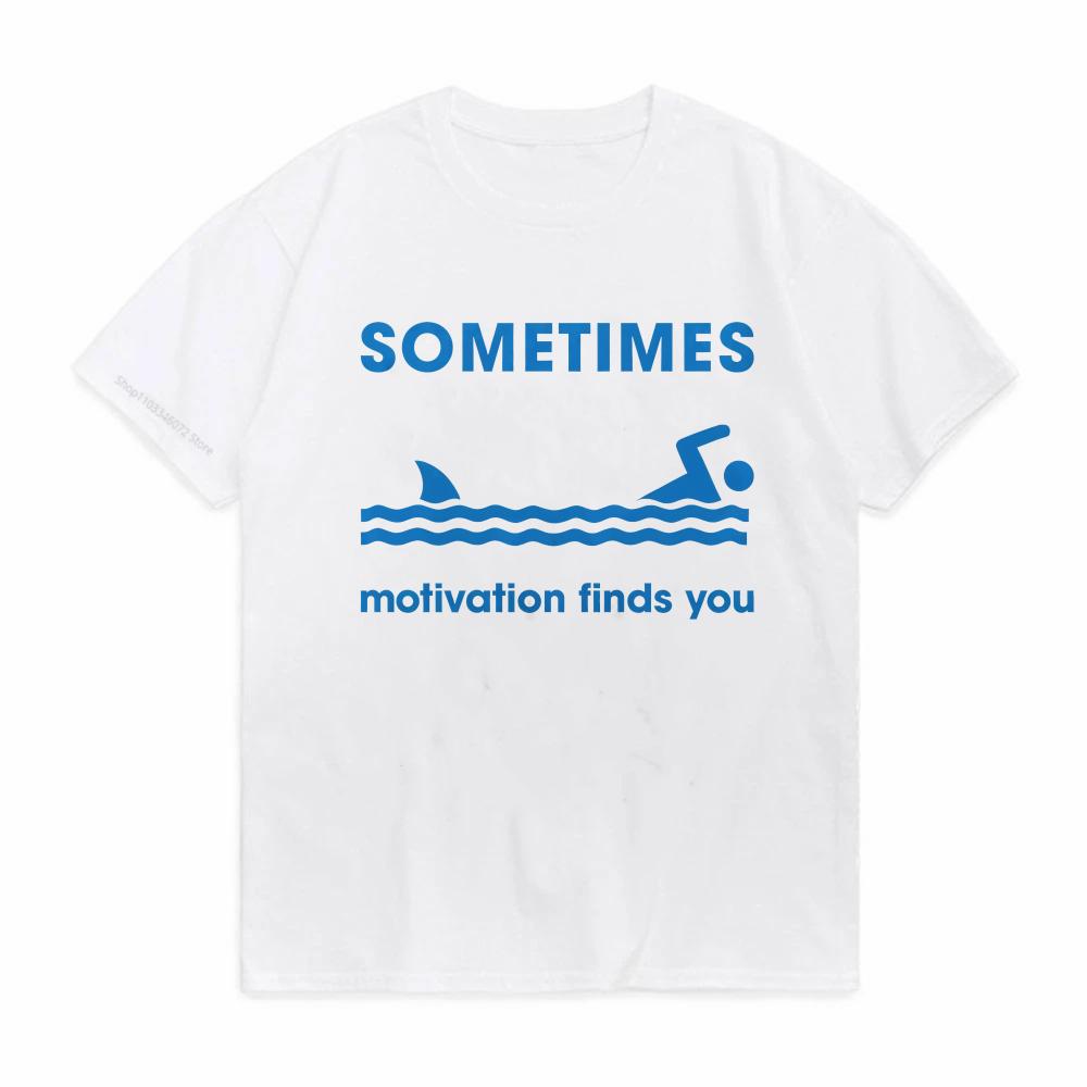 Иногда Мотивация Находит Тебя Печатная Мужская Футболка мода Юмористические Графические Футболки с надписями для женщин Женские Топы Стритвир Футболки S