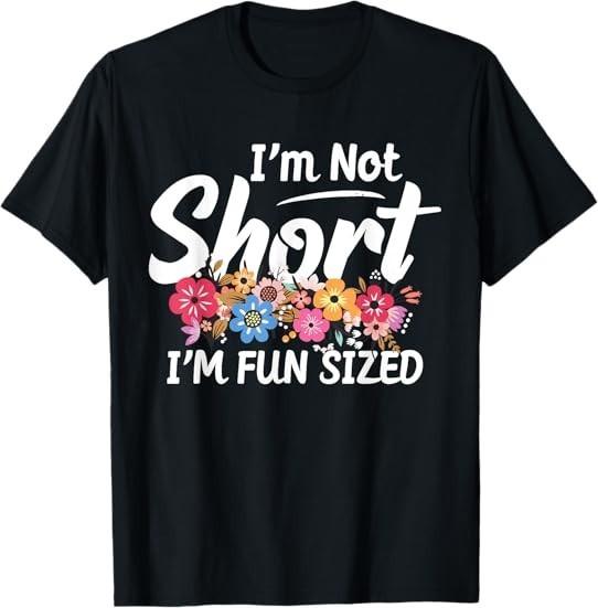 MOST POPULAR! I m Not Short I m Fun Sized Funny Sayings Tee T-Shirt S-3XL XXXXL