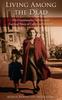 The Living Among the Dead : My Grandmother's Holocaust Survival Story of Love and Strength Book