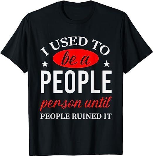 

I Used Be People Person Until People Ruined It Unisex T-shirt