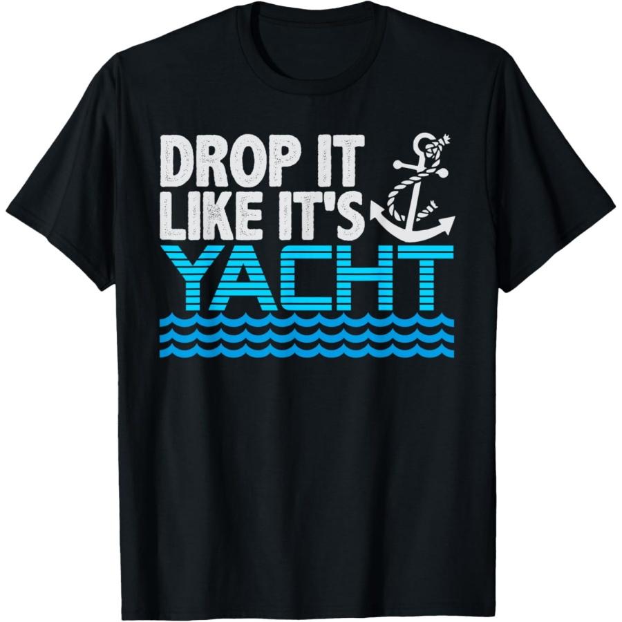

Drop It Like It s Yacht Funny Yacht Boating Ship Cruise Sea T-Shirt XXXXXL чёрный