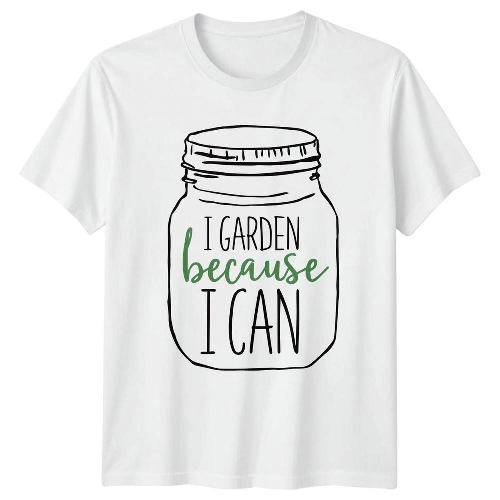 I Garden Because I Can TShirt Indoor Plants Gardening Gift For Him And Her S