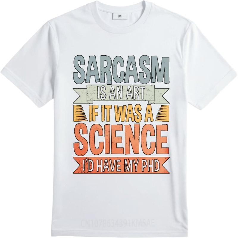 Men Tshirt Rock For Him Round Neck Tshirt Streetwear Sarcasm Is An Art If It Was A Science Id Have My Phd Classic Boys Top Tees