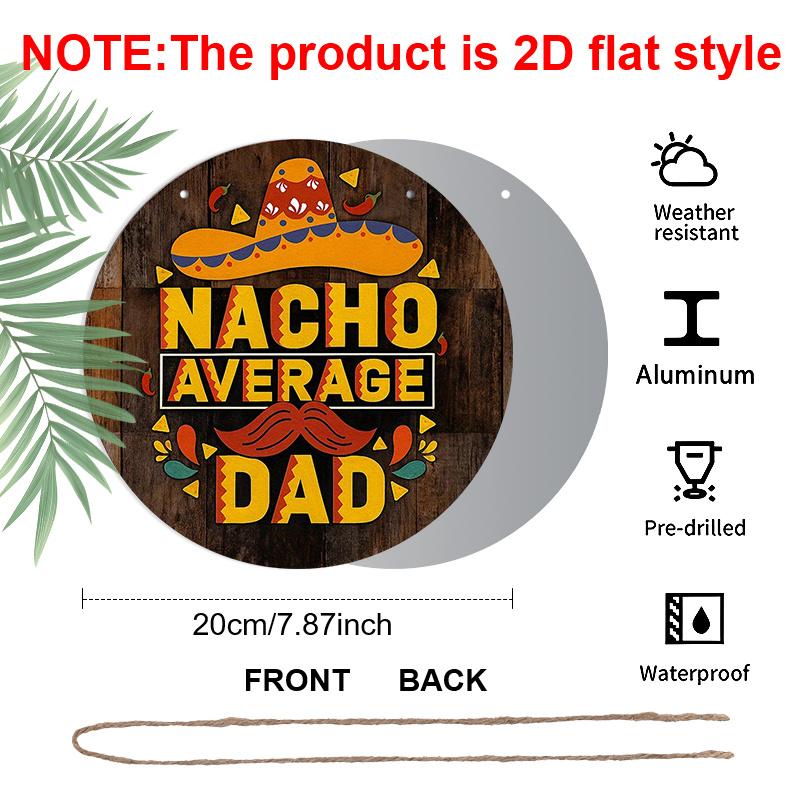 2D Flat, 1pc 2D Flat Round Aluminum Sign, Vintage Aluminum Plaque Featuring "NACHO AVERAGE DAD", Father's Day Decorative Plaque, Suitable for