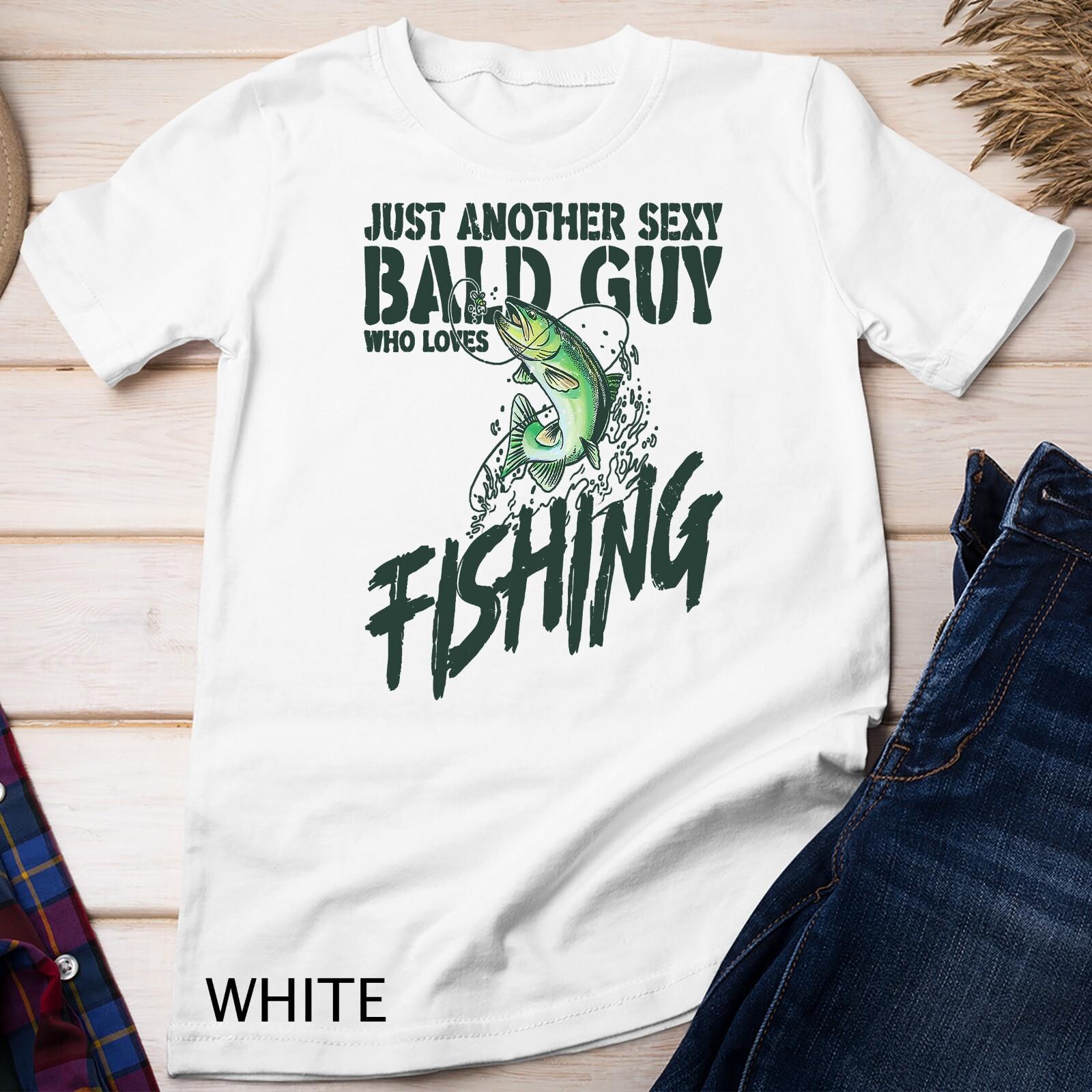 Just Another Sexy Bald Guy Who Loves Fishing Unisex T-Shirt Mens Womens Tees Top S