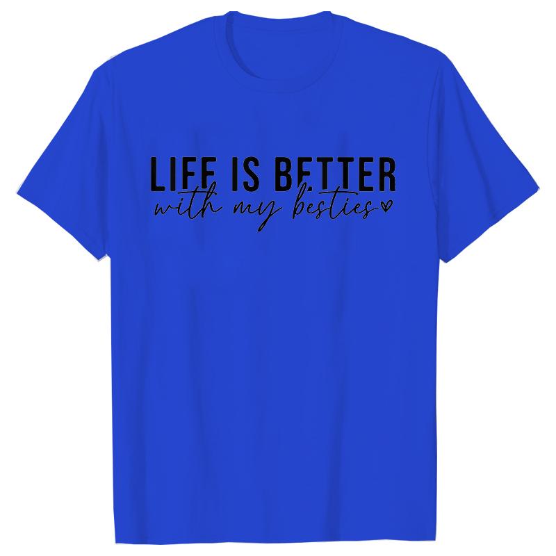 Life Is Better with My Besties Print TShirt Unisex Best Friends Top Female Fashion Tshirt Friendship Tshirts Short Sleeve Tops