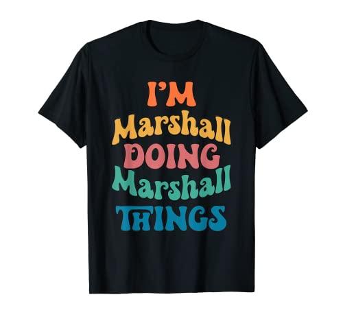 Funny Marshall Name, I m Marshall Doing Marshall Things T-Shirt