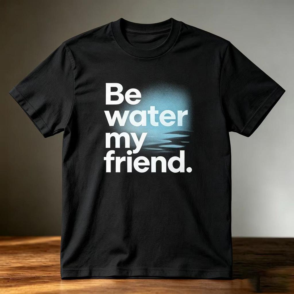 White Be Water My Friend Classic Sayings Movie Graphic Tee Cotton Unisexs Unisexs Tshirt Streetwear