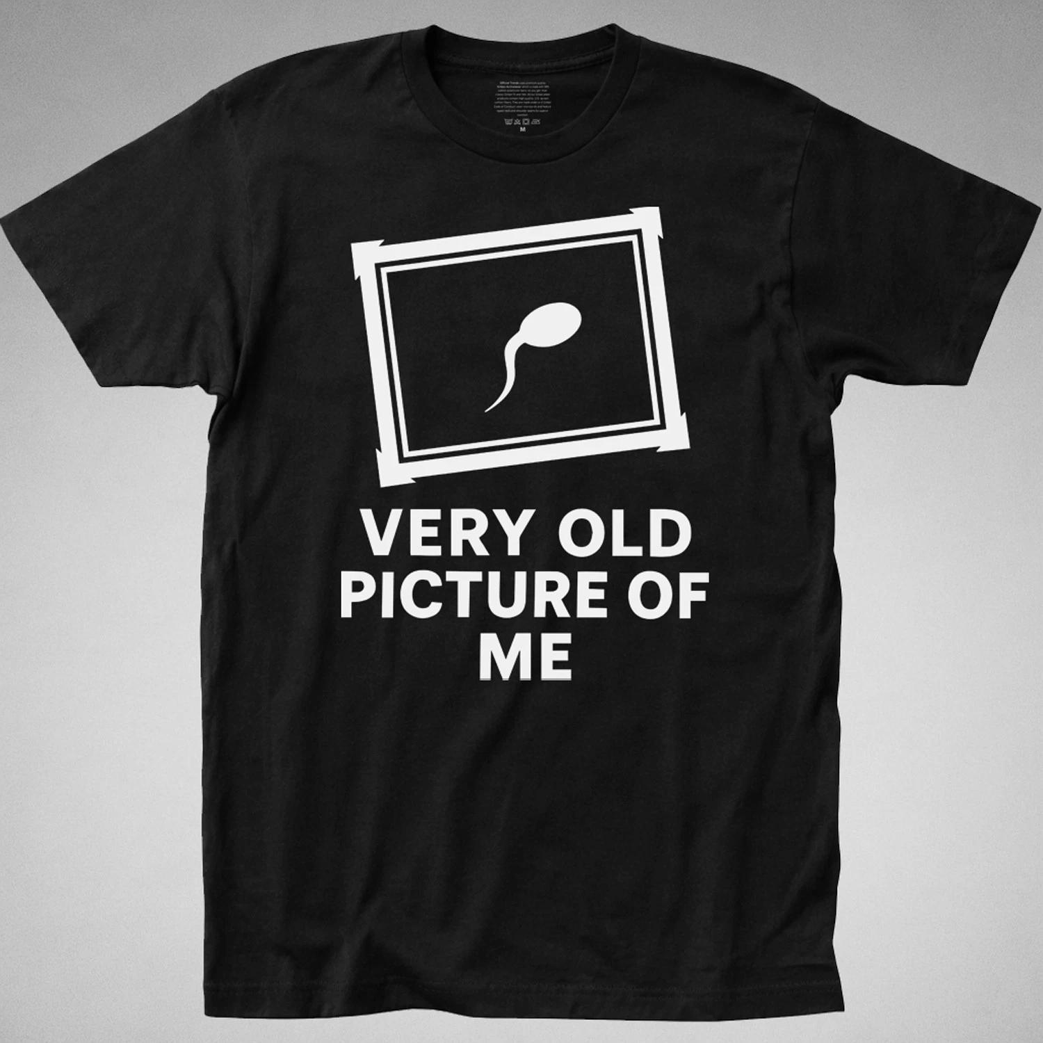 This Is a Very Old Picture Of Me Sperm T Shirt Funny Offensive Comedy Rude Joke S