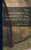 The On Mathematical Concepts Of The Material World Book