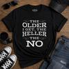 The Older I Get The Heller The No T-Shirt | Funny Sarcastic Adult Humor Tee