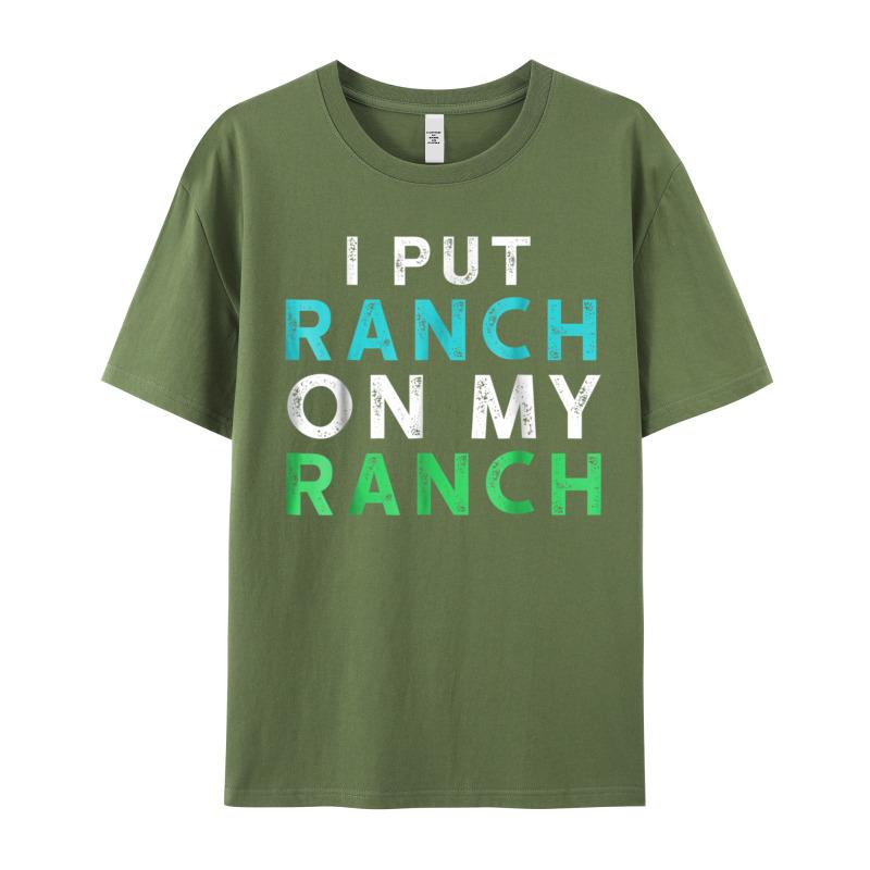 I Put Ranch On My Oneck T Shirts Father Day Tees Short Sleeve Family Premium Cotton Graphic Tops Shirt Normal Adult