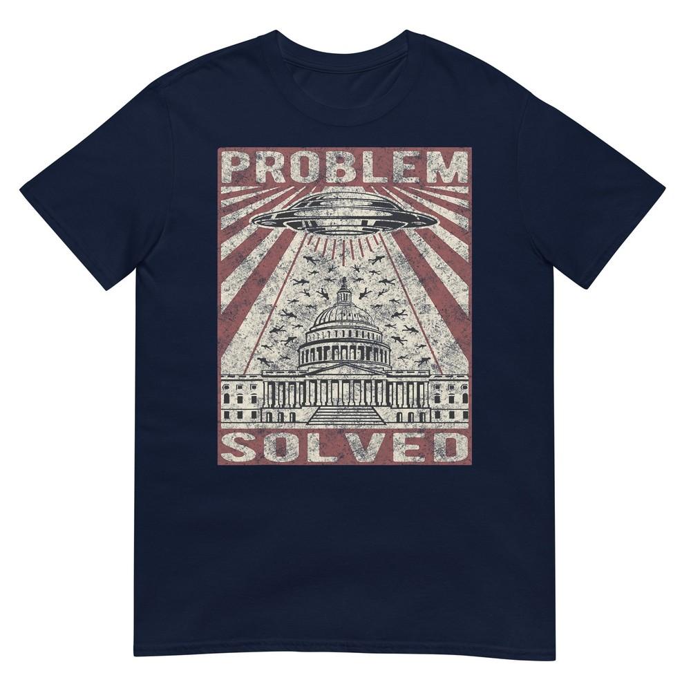 Funny Ufo Problem Solved Political Humor Sarcastic TShirt S