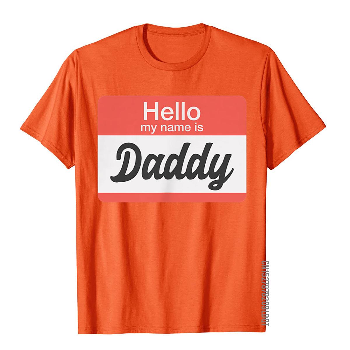 

Hello My Name Is Daddy Name Tag Funny Gay TShirt Company Men T Shirt Cotton T Shirt Unique 4XL