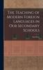 Книга The Teaching of Modern Foreign Languages In Our Secondary Schools