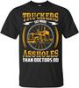 Truckers See More Assholes Than Doctors Do T-Shirt